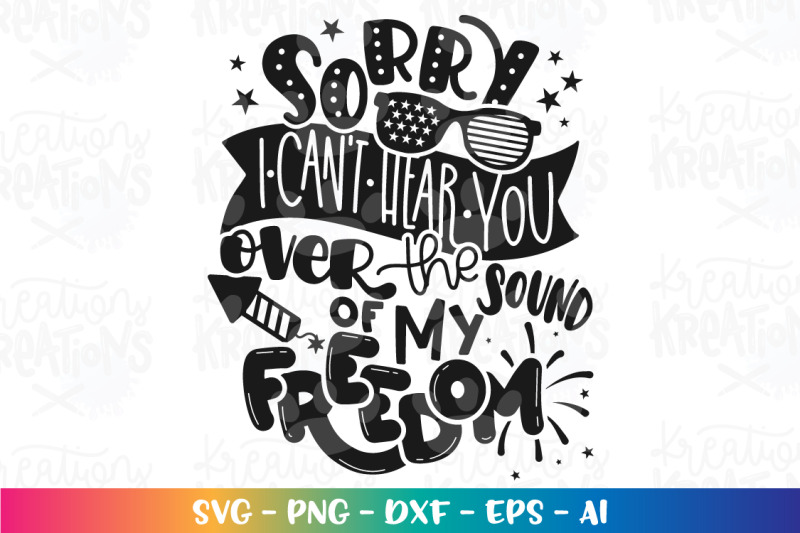 4th-of-july-svg-sorry-i-cant-hear-you-over-the-sound-of-my-freedom