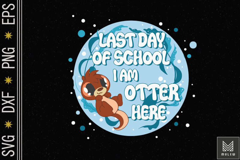 last-day-of-school-i-039-m-otter-here