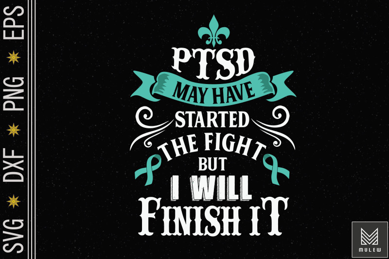 ptsd-started-the-fight-i-will-finish-it