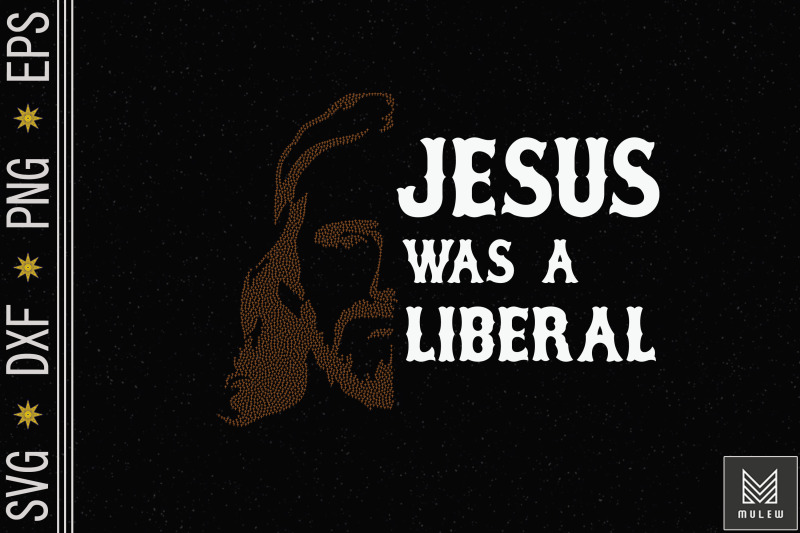 Jesus Was A Liberal God Lover By Mulew Art | TheHungryJPEG.com