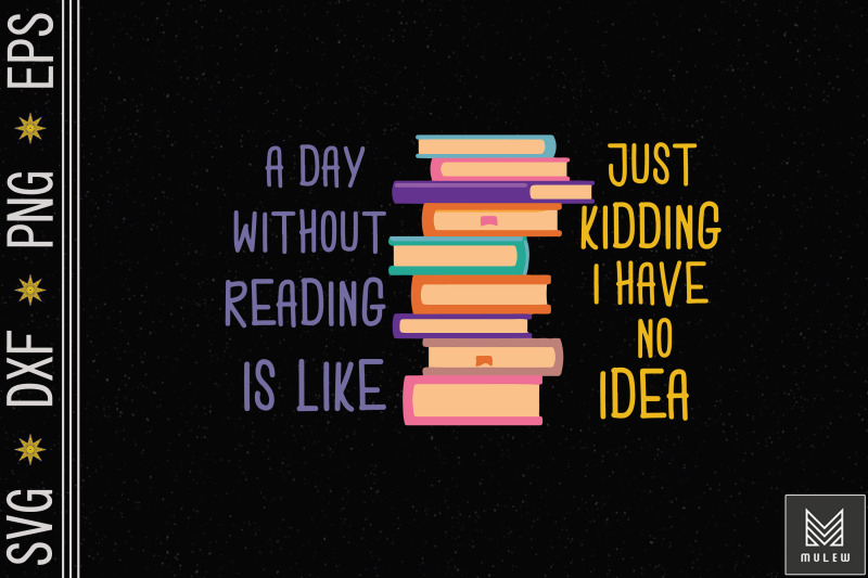 day-without-reading-is-like-just-kidding