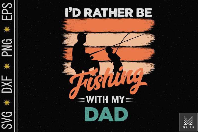 i-039-d-rather-be-fishing-with-my-dad