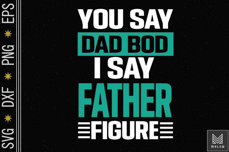 you-say-dad-bod-i-say-father-figure