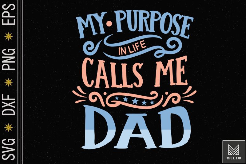 my-purpose-in-life-calls-me-dad