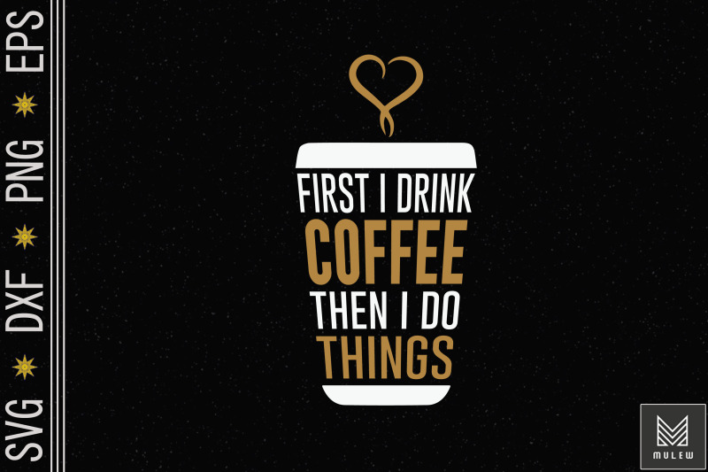 first-i-drink-coffee-then-i-do-things