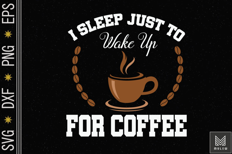 i-sleep-just-to-wake-up-for-coffee