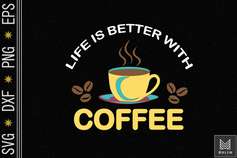 life-is-better-with-coffee