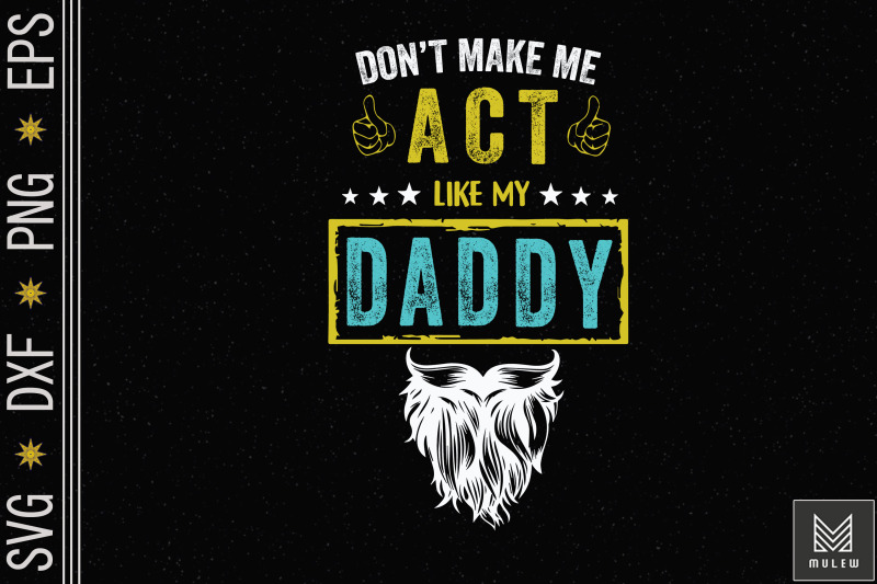 dont-make-me-act-like-my-daddy