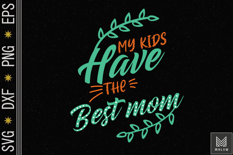 my-kids-have-the-best-mom-mother-039-s-day