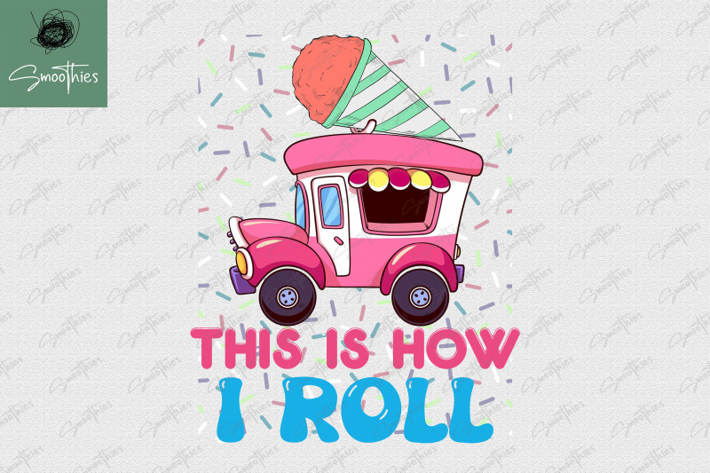 ice-cream-truck-this-is-how-i-roll-png