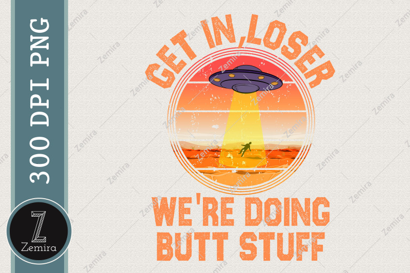 get-in-loser-we-039-re-doing-butt-stuff-ufo