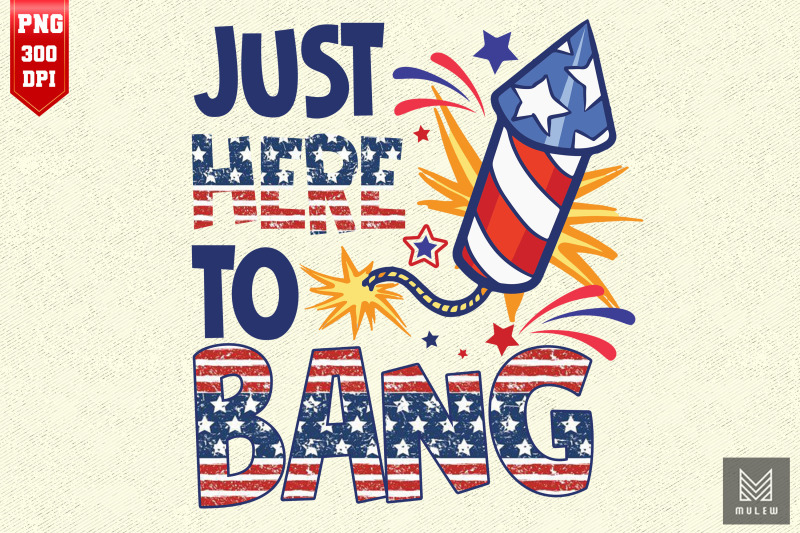 just-here-to-bang-4th-of-july