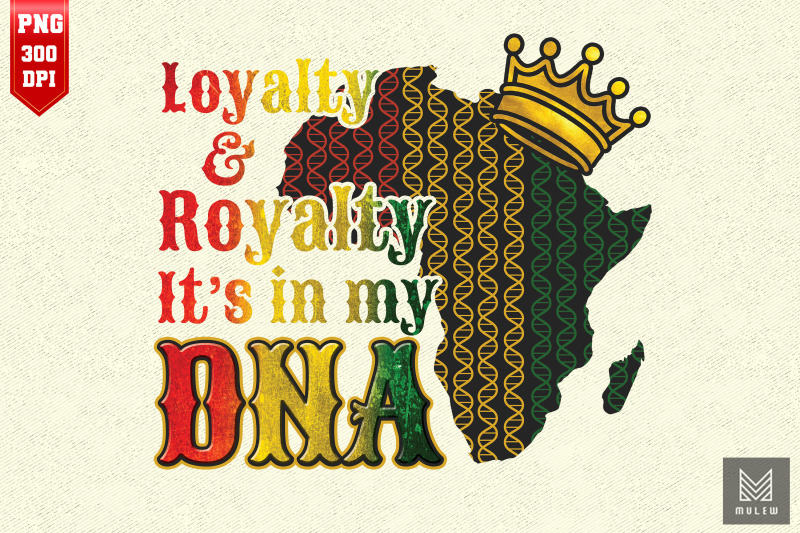 loyalty-royalty-in-my-dna-black-history