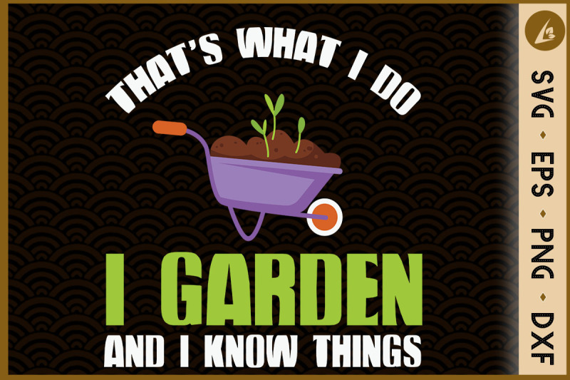 that-039-s-what-i-do-i-garden-i-know-thing