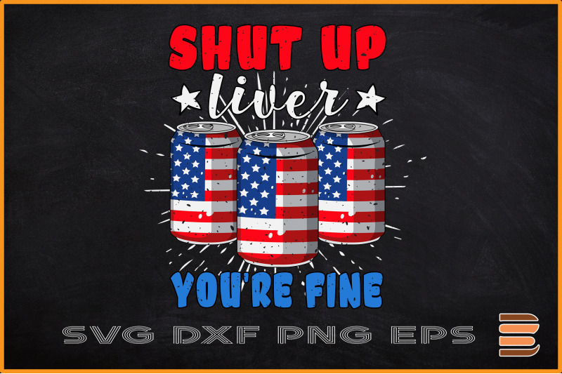 shut-up-liver-you-039-re-fine-4th-of-july