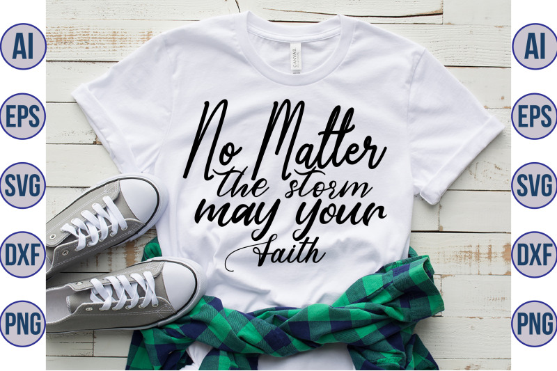 no-matter-the-storm-may-your-faith-svg