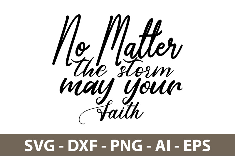 no-matter-the-storm-may-your-faith-svg