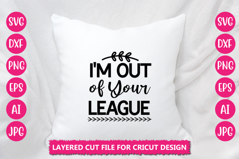 i-039-m-out-of-your-league-svg-cut-file