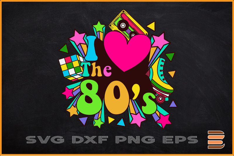 I Love The 80's By ChippoaDesign | TheHungryJPEG