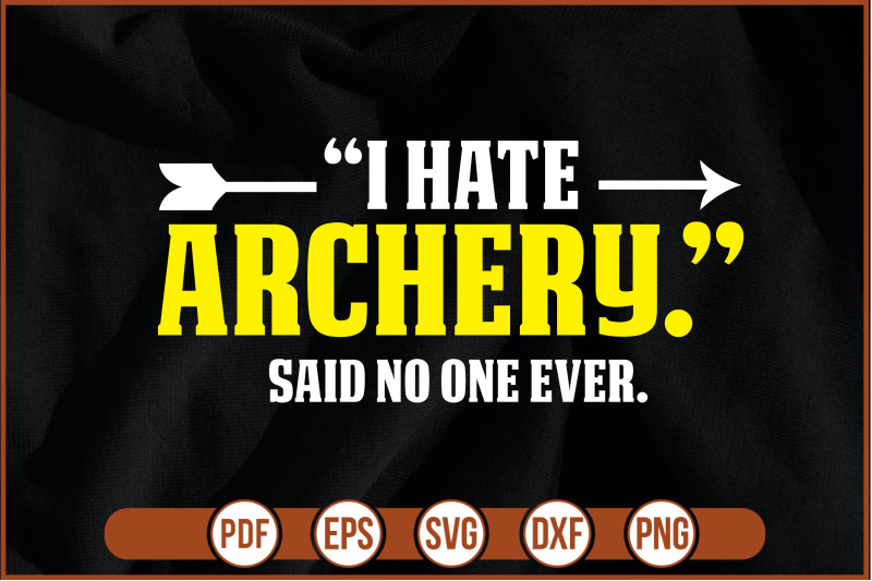 i-hate-archery-said-no-one-ever-t-shirt-design