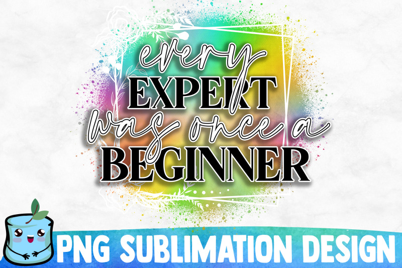 every-expert-was-once-a-beginner-sublimation-design