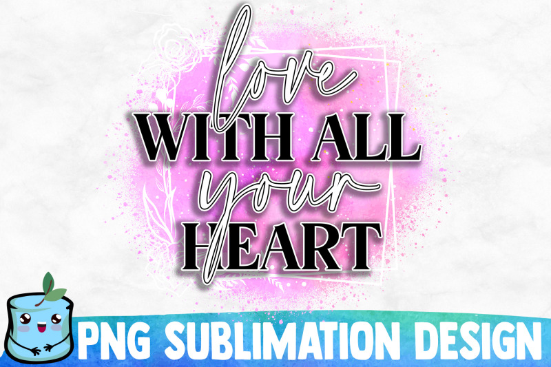 love-with-all-your-heart-sublimation-design