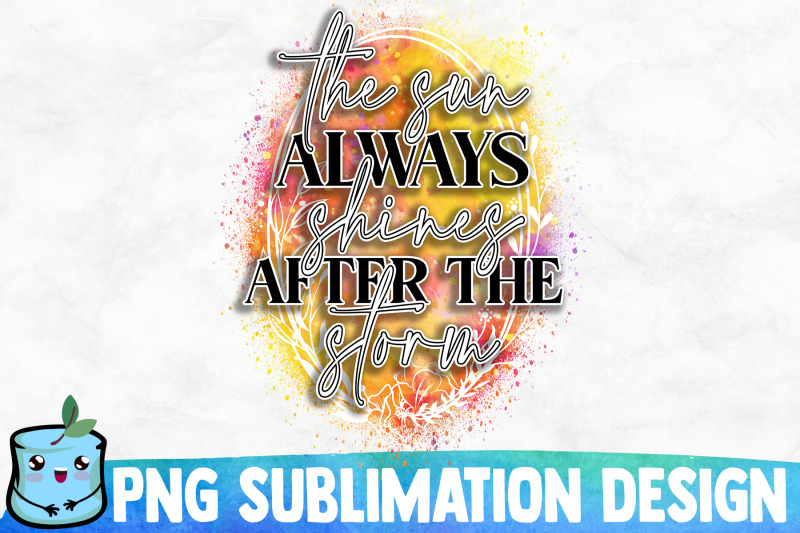 the-sun-always-shines-after-the-sun-sublimation-design