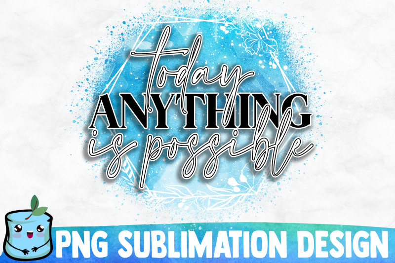 today-anything-is-possible-sublimation-design