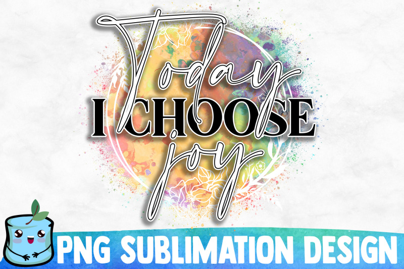 today-i-choose-joy-sublimation-design