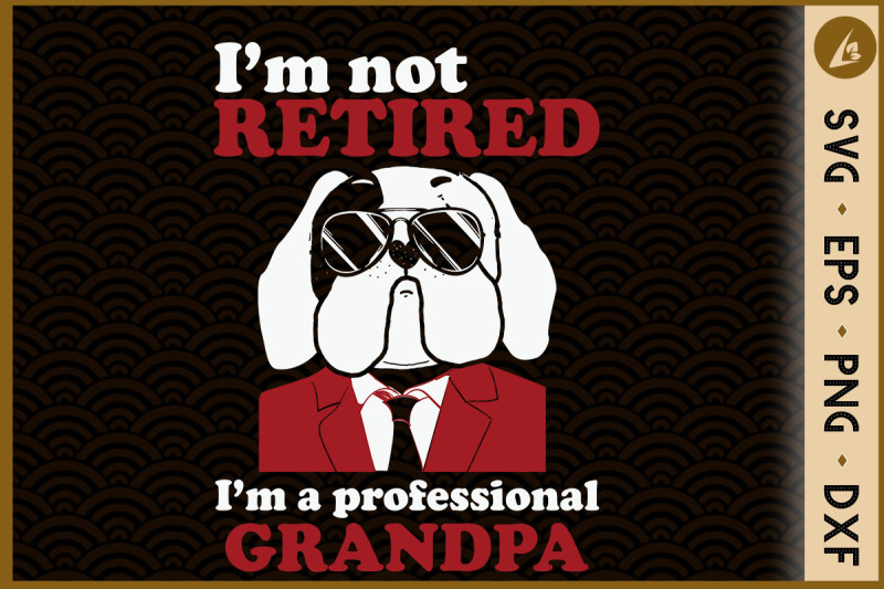 i-039-m-notretired-i-039-m-a-professionalgrandpa