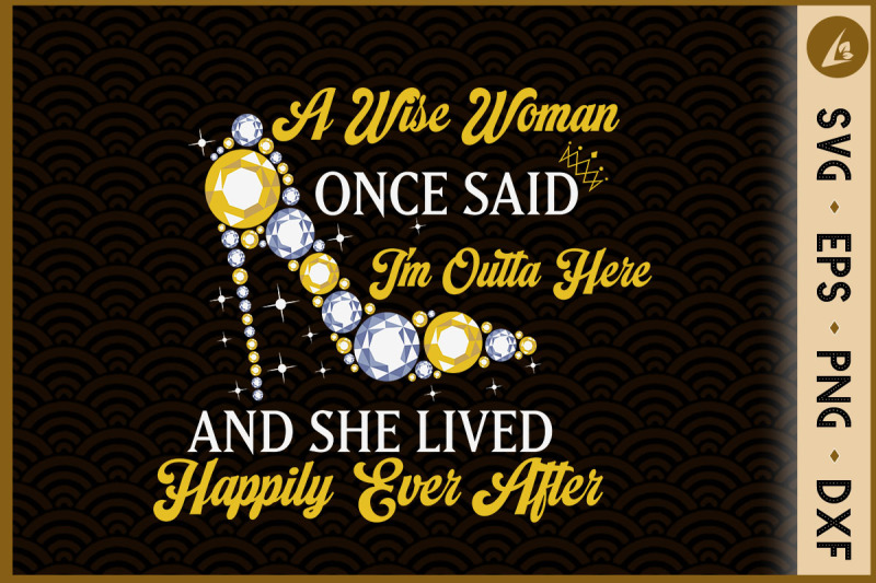 a-wise-woman-once-said-i-039-m-outta-here