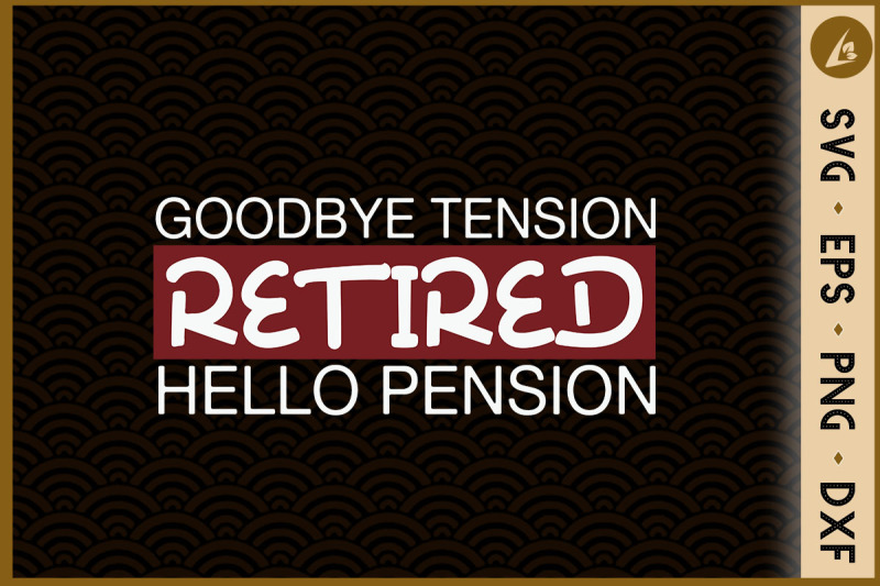 retired-goodbye-tension-hello-pension