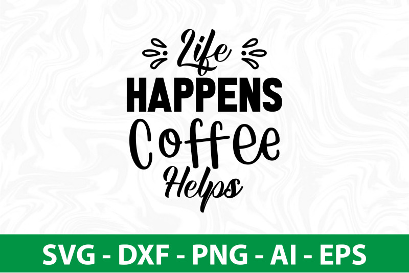 life-happens-coffee-helps-svg