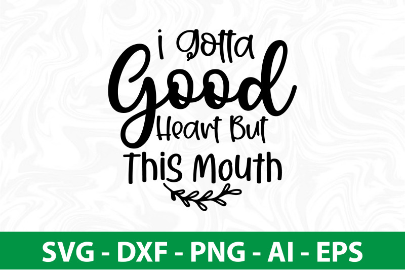 i-gotta-good-heart-but-this-mouth-svg