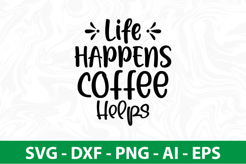 life-happens-coffee-helps-svg