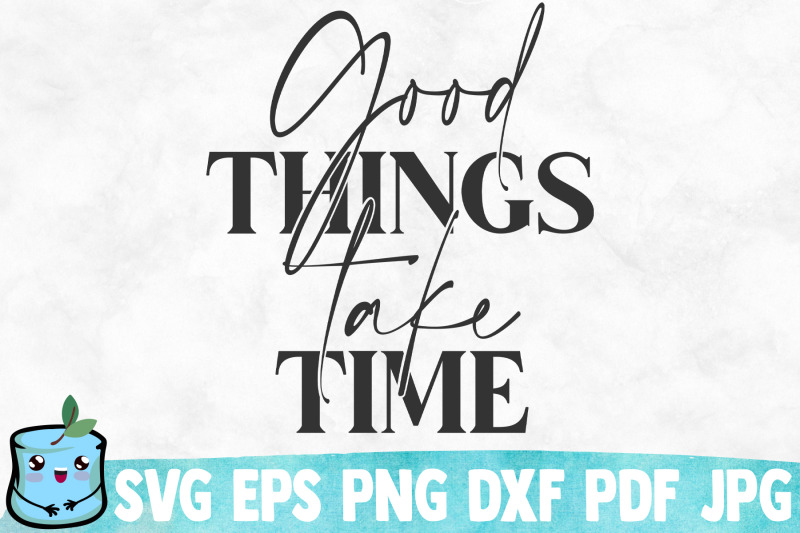 good-things-take-time-svg-cut-file