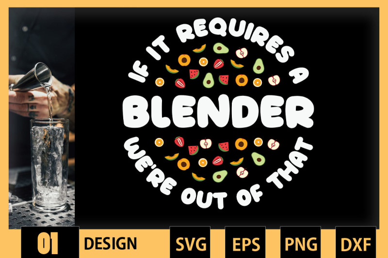 if-it-requires-a-blender-we-039-re-outofthat