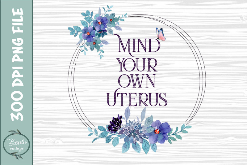 mind-your-own-uterus-floral-my-uterus