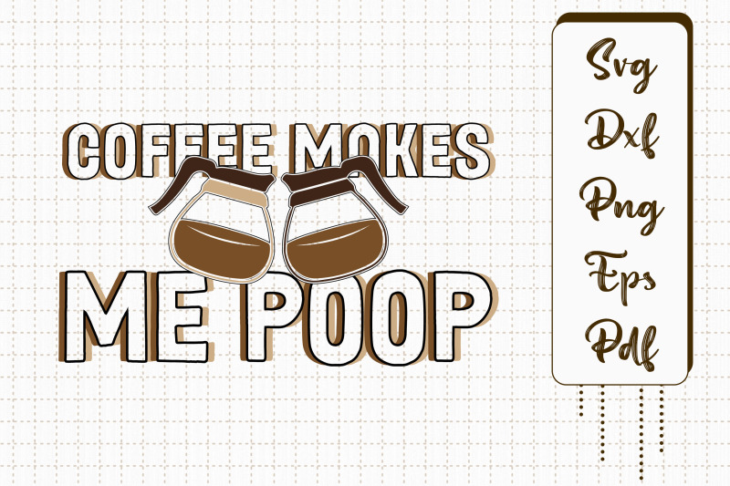 funny-design-coffee-makes-me-poop