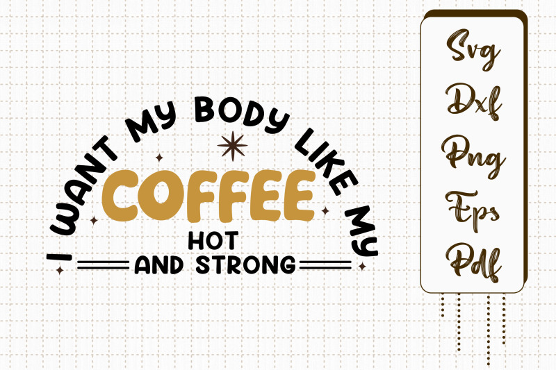 i-want-my-body-like-my-coffee-hot-strong