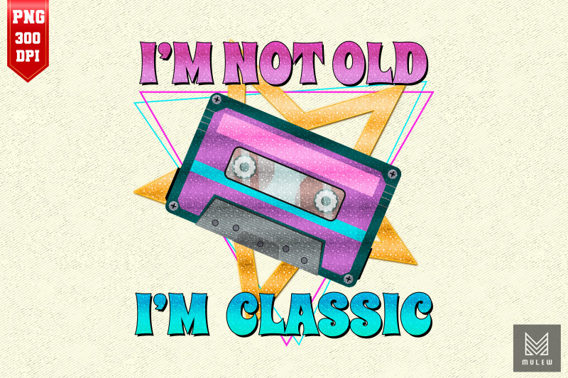 cassette-im-not-old-im-a-classic-retro