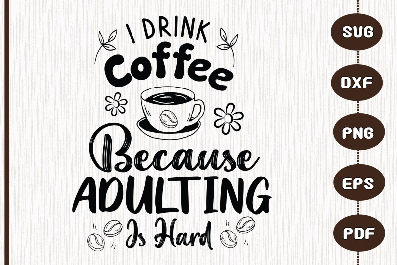 i-drink-coffee-because-adulting-is-hard