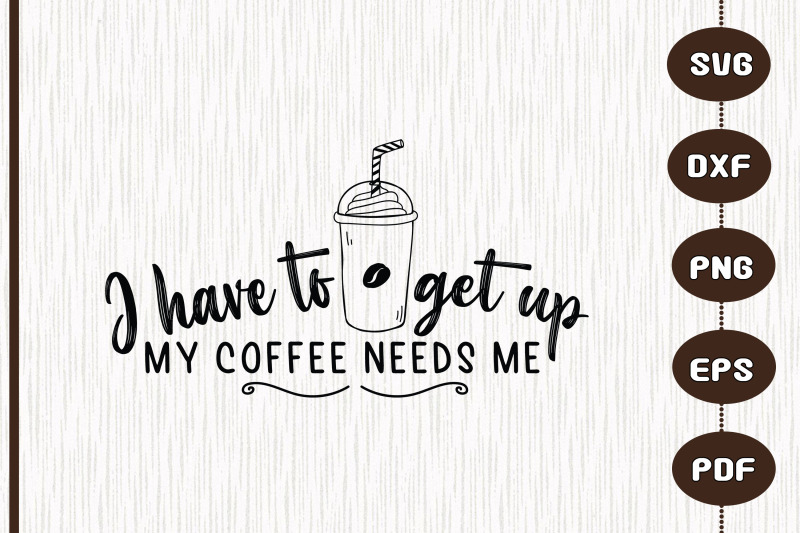 i-have-to-get-up-my-coffee-need-me