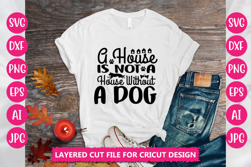 a-house-is-not-a-house-without-a-dog-svg-cut-file