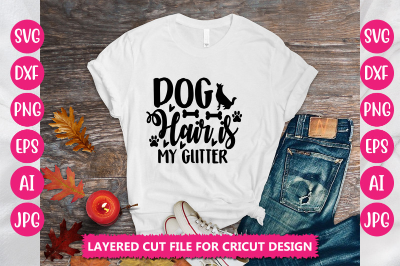 dog-hair-is-my-glitter-svg-cut-file