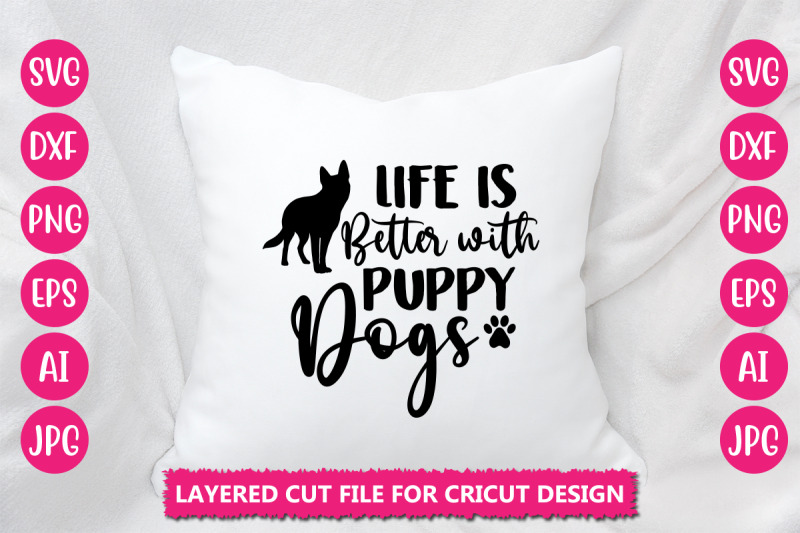 life-is-better-with-puppy-dogs-svg-cut-file