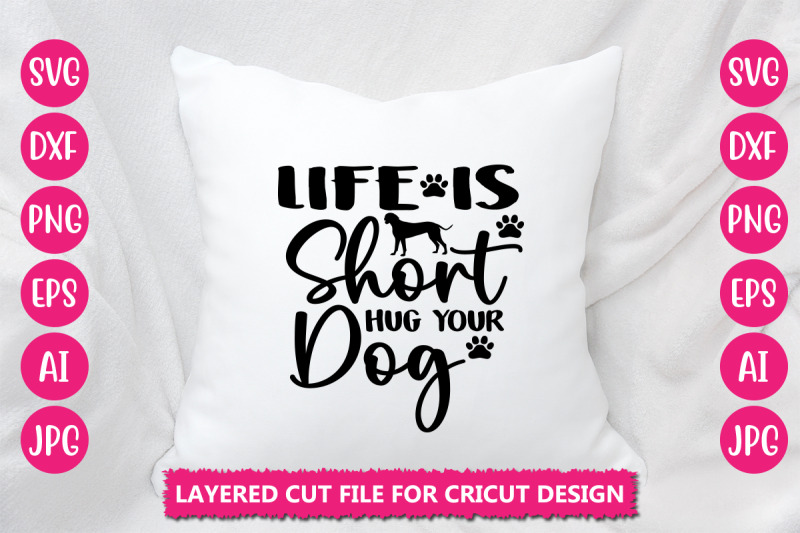 life-is-short-hug-your-dog-svg-cut-file