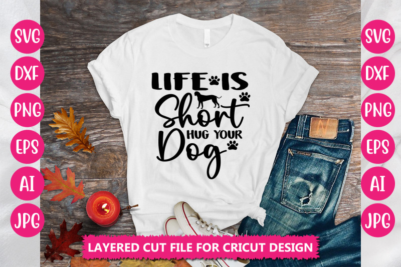 life-is-short-hug-your-dog-svg-cut-file