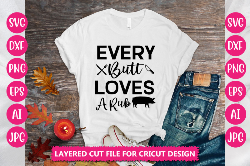 every-butt-loves-a-rub-svg-cut-file