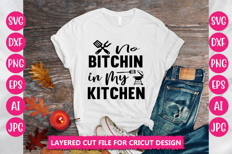 no-bitchin-in-my-kitchen-svg-cut-file